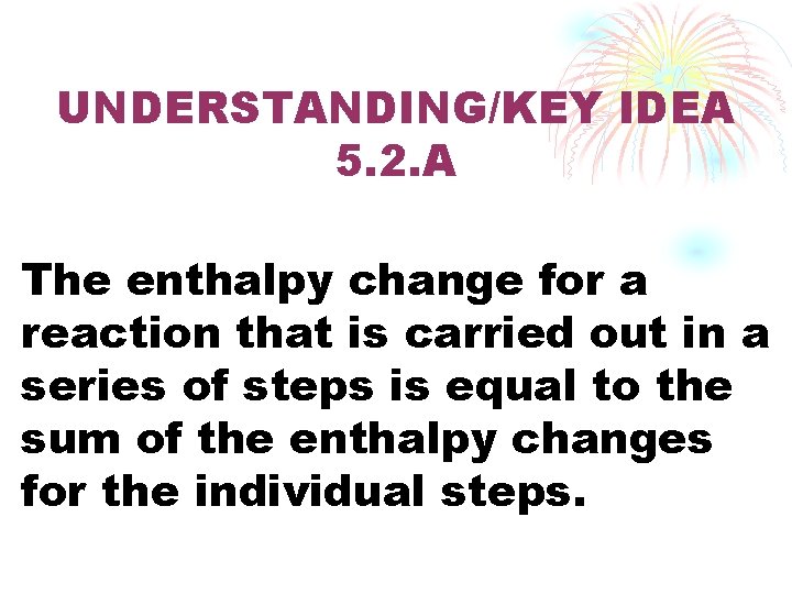 UNDERSTANDING/KEY IDEA 5. 2. A The enthalpy change for a reaction that is carried