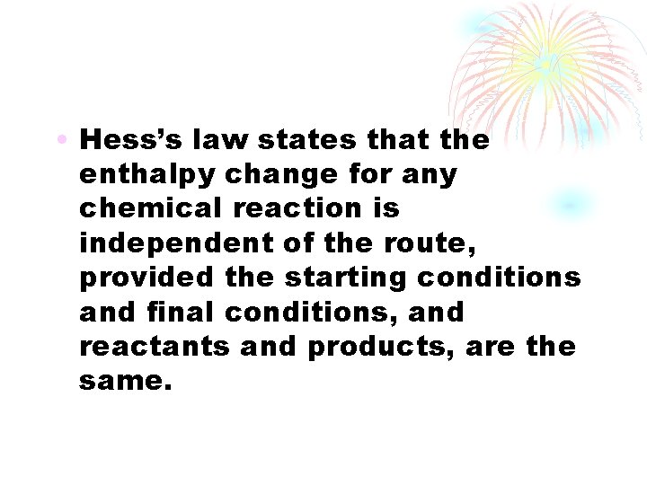  • Hess’s law states that the enthalpy change for any chemical reaction is