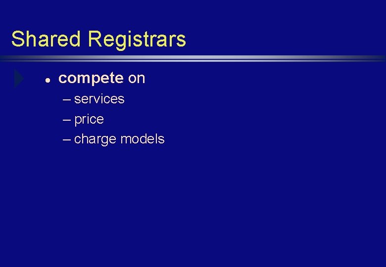 Shared Registrars l compete on – services – price – charge models 