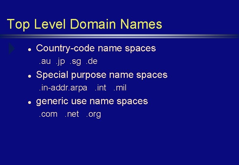 Top Level Domain Names l Country-code name spaces. au. jp. sg. de l Special