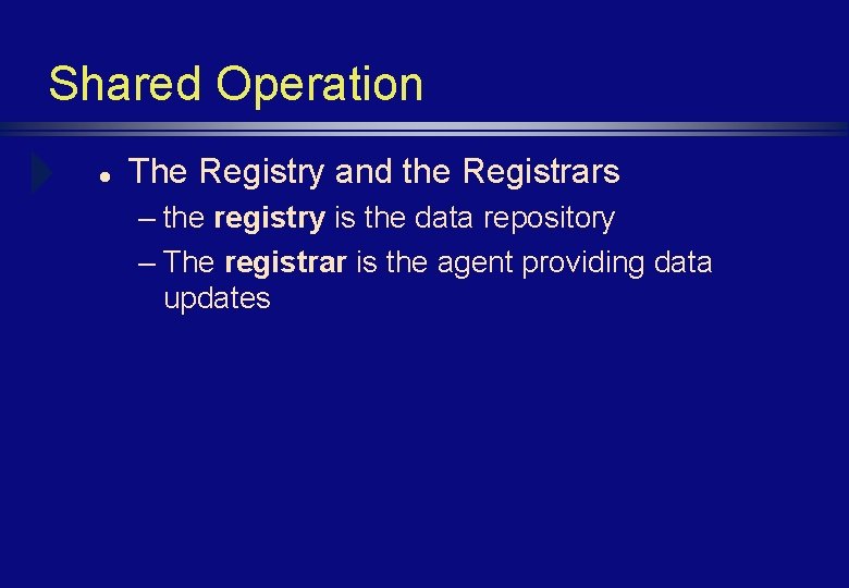 Shared Operation l The Registry and the Registrars – the registry is the data