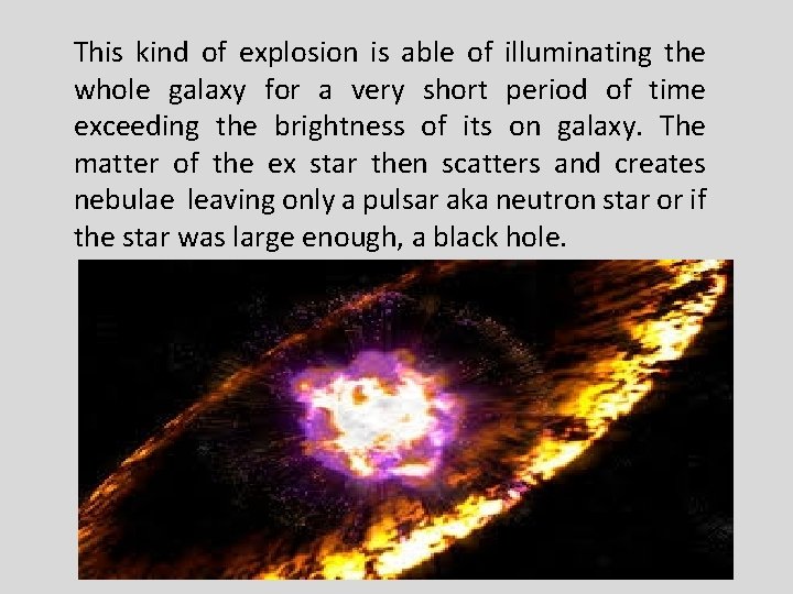 This kind of explosion is able of illuminating the whole galaxy for a very