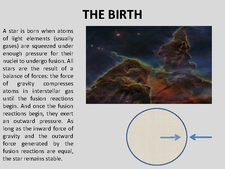 THE BIRTH A star is born when atoms of light elements (usually gases) are