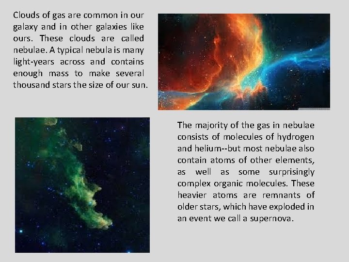 Clouds of gas are common in our galaxy and in other galaxies like ours.