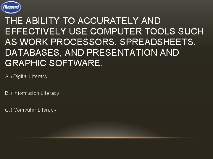 THE ABILITY TO ACCURATELY AND EFFECTIVELY USE COMPUTER TOOLS SUCH AS WORK PROCESSORS, SPREADSHEETS,