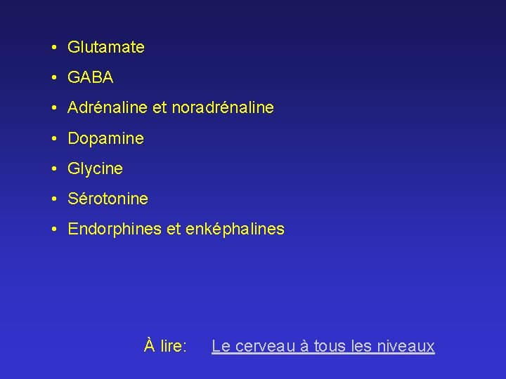  • Glutamate • GABA • Adrénaline et noradrénaline • Dopamine • Glycine •