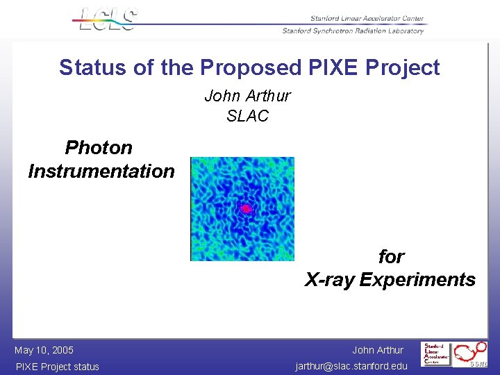Status of the Proposed PIXE Project John Arthur SLAC Photon Instrumentation for X-ray Experiments