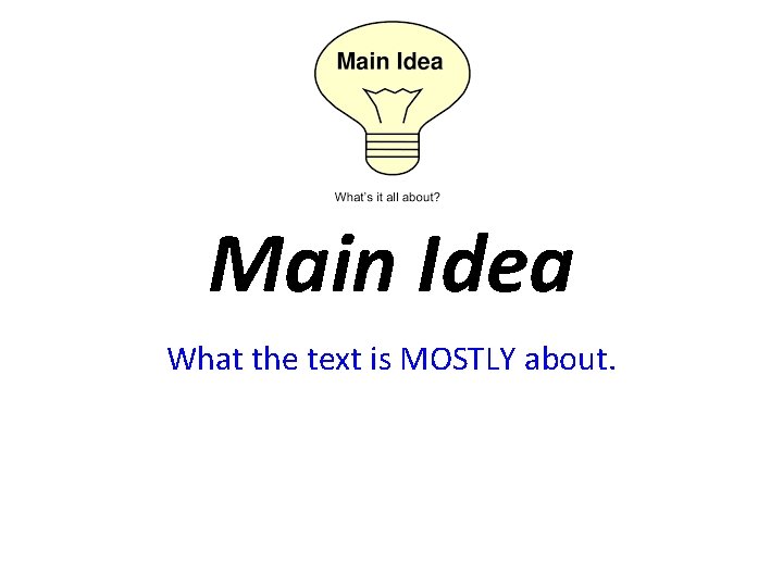 Main Idea What the text is MOSTLY about. 