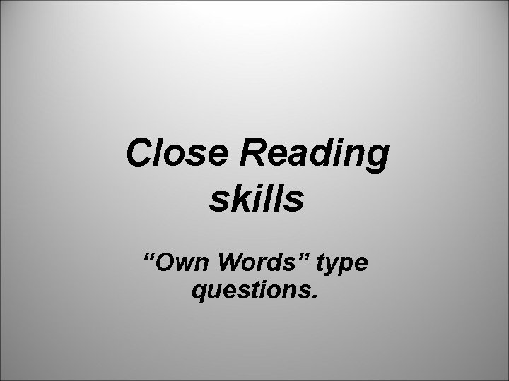 Close Reading skills “Own Words” type questions. 