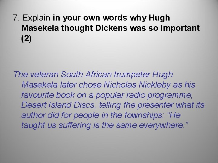 7. Explain in your own words why Hugh Masekela thought Dickens was so important