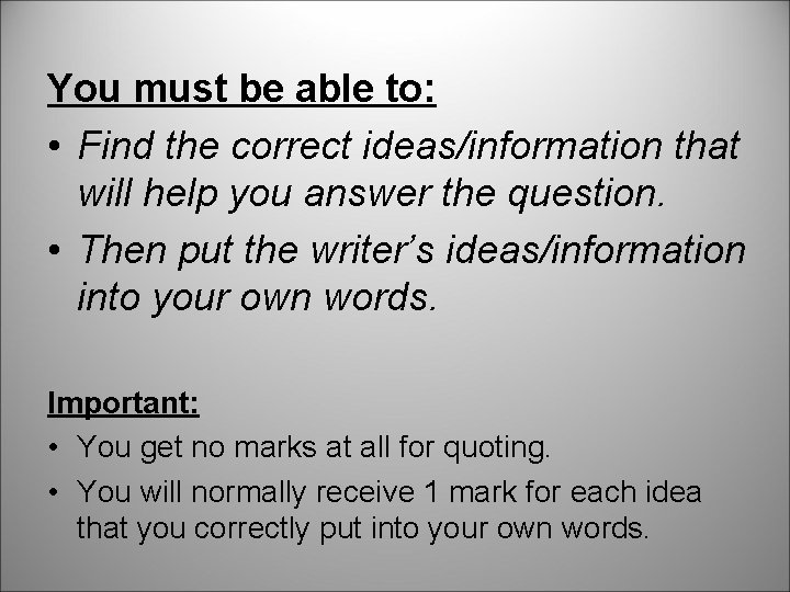 You must be able to: • Find the correct ideas/information that will help you You must be able to: • Find the correct ideas/information that will help you