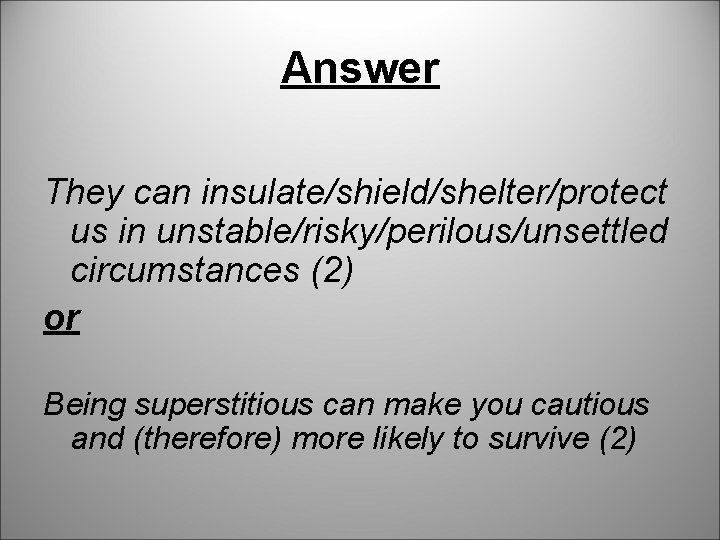 Answer They can insulate/shield/shelter/protect us in unstable/risky/perilous/unsettled circumstances (2) or Being superstitious can make Answer They can insulate/shield/shelter/protect us in unstable/risky/perilous/unsettled circumstances (2) or Being superstitious can make