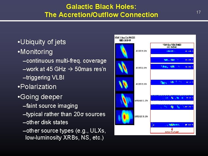 Galactic Black Holes: The Accretion/Outflow Connection • Ubiquity of jets • Monitoring –continuous multi-freq.