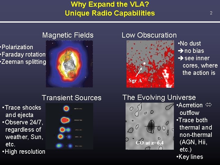 Why Expand the VLA? Unique Radio Capabilities Magnetic Fields 2 Low Obscuration • No