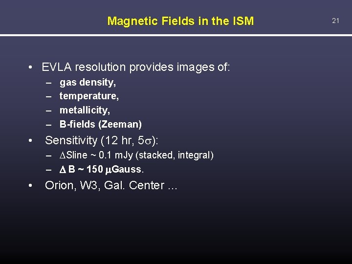 Magnetic Fields in the ISM • EVLA resolution provides images of: – – •