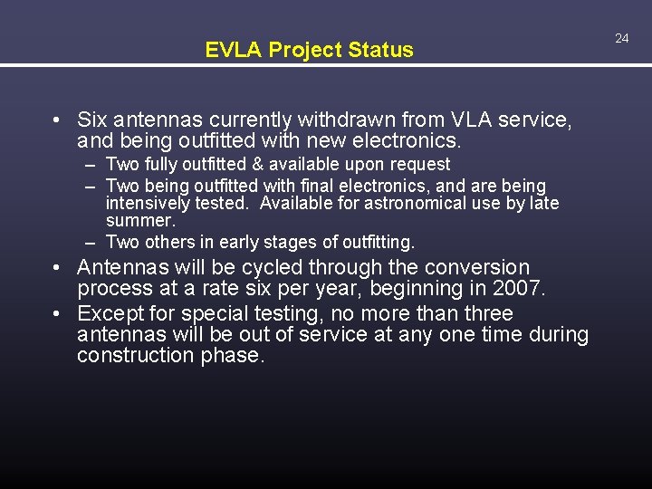 EVLA Project Status • Six antennas currently withdrawn from VLA service, and being outfitted