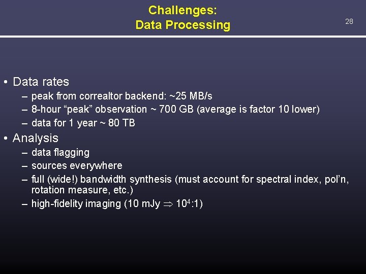 Challenges: Data Processing 28 • Data rates – peak from correaltor backend: ~25 MB/s