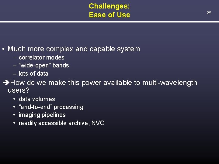 Challenges: Ease of Use • Much more complex and capable system – correlator modes