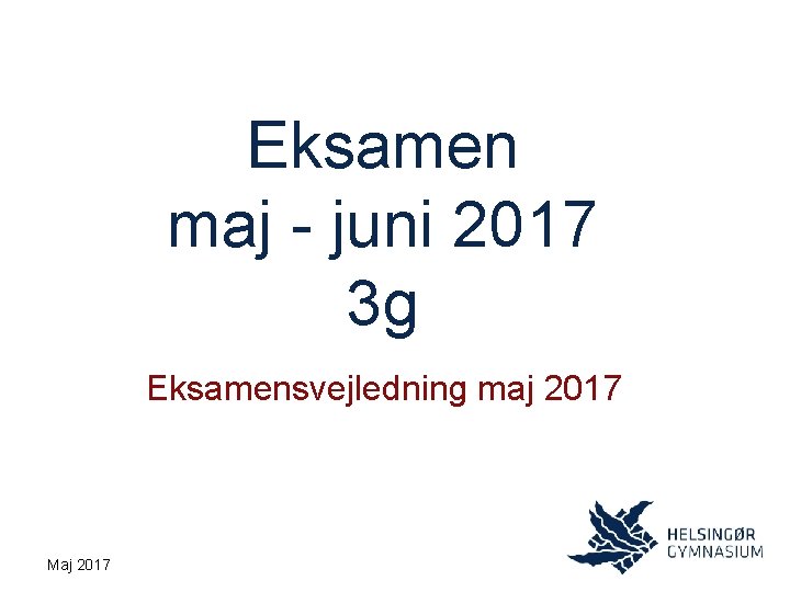 Eksamen maj - juni 2017 3 g Eksamensvejledning maj 2017 Maj 2017 