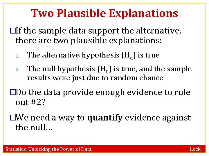 Two Plausible Explanations �If the sample data support the alternative, there are two plausible