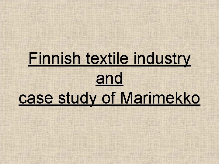 Finnish textile industry and case study of Marimekko 