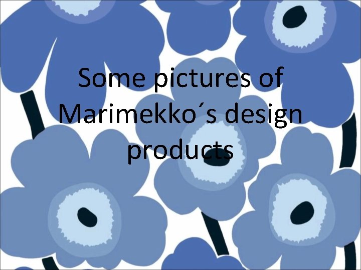 Some pictures of Marimekko´s design products 