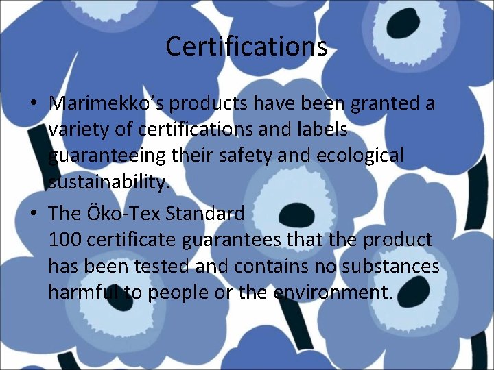 Certifications • Marimekko’s products have been granted a variety of certifications and labels guaranteeing