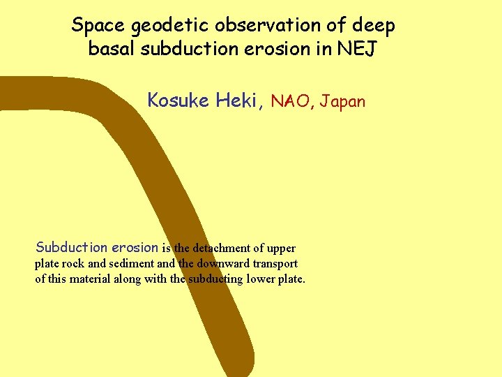 Space geodetic observation of deep basal subduction erosion in NEJ Kosuke Heki, NAO, Japan
