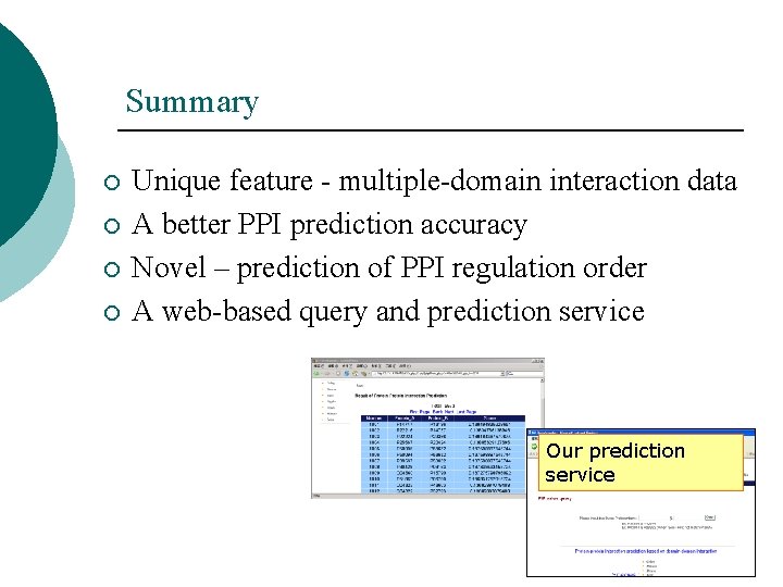 Summary ¡ ¡ Unique feature - multiple-domain interaction data A better PPI prediction accuracy Summary ¡ ¡ Unique feature - multiple-domain interaction data A better PPI prediction accuracy