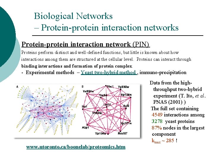 Biological Networks – Protein-protein interaction networks Protein-protein interaction network (PIN) Proteins perform distinct and Biological Networks – Protein-protein interaction networks Protein-protein interaction network (PIN) Proteins perform distinct and