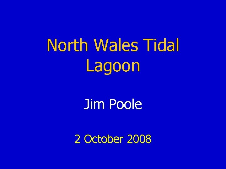 North Wales Tidal Lagoon Jim Poole 2 October 2008 