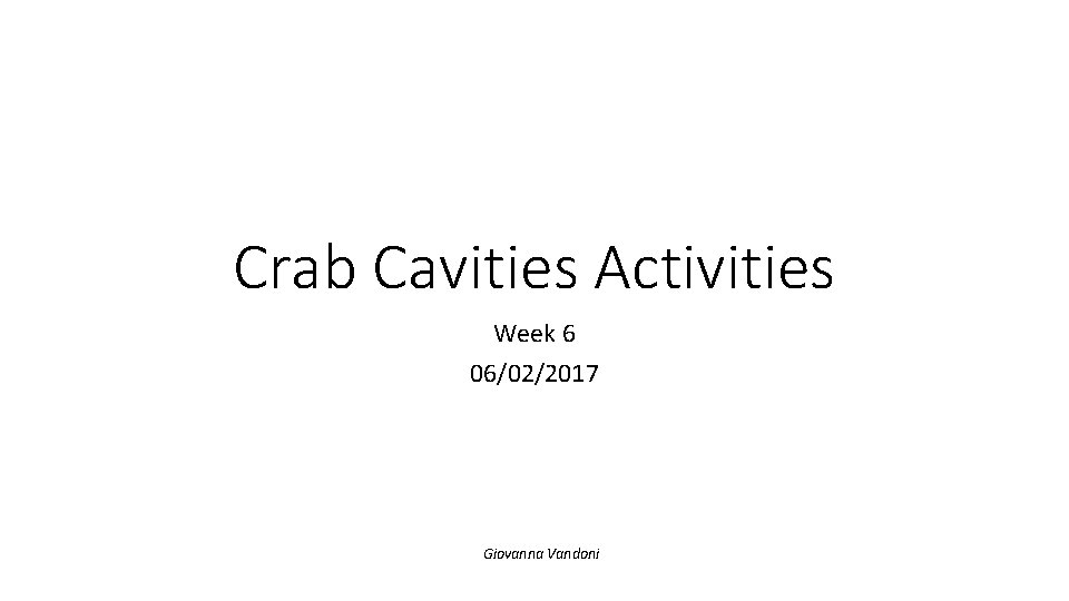 Crab Cavities Activities Week 6 06/02/2017 Giovanna Vandoni 