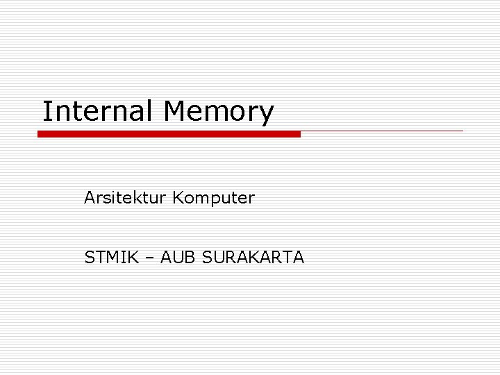 Internal Memory Arsitektur Komputer STMIK – AUB SURAKARTA 