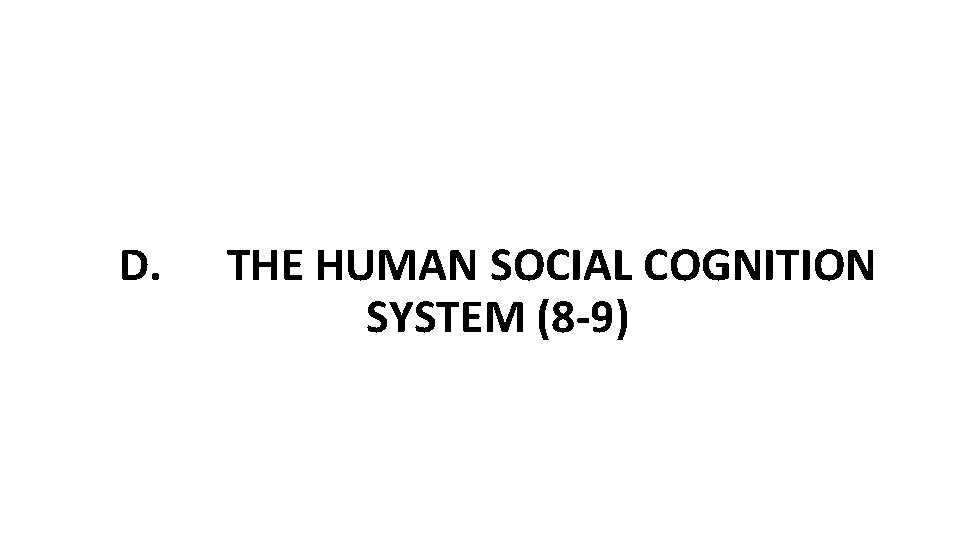 D. THE HUMAN SOCIAL COGNITION SYSTEM (8 -9) 