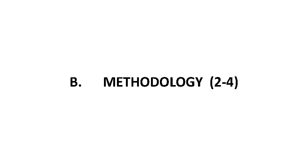 B. METHODOLOGY (2 -4) 