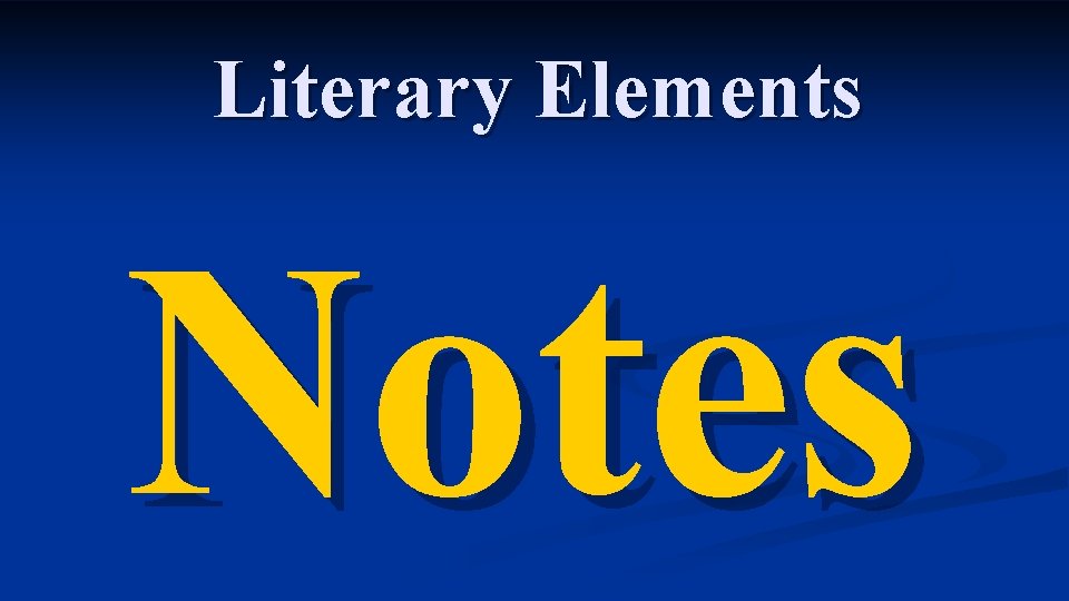 Literary Elements Notes Literary Elements Notes