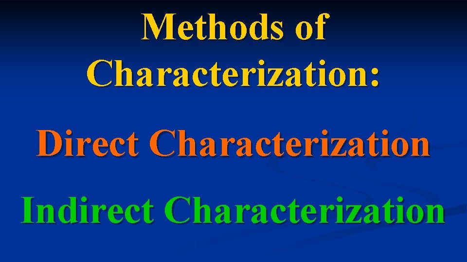 Methods of Characterization: Direct Characterization Indirect Characterization Methods of Characterization: Direct Characterization Indirect Characterization