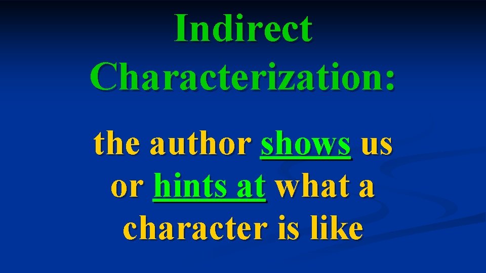 Indirect Characterization: the author shows us or hints at what a character is like Indirect Characterization: the author shows us or hints at what a character is like