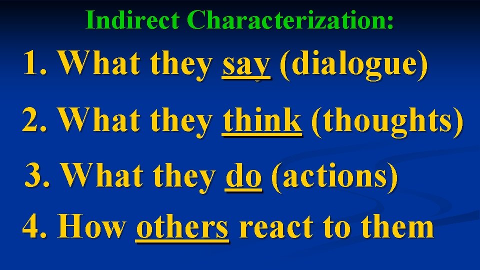 Indirect Characterization: 1. What they say (dialogue) 2. What they think (thoughts) 3. What Indirect Characterization: 1. What they say (dialogue) 2. What they think (thoughts) 3. What