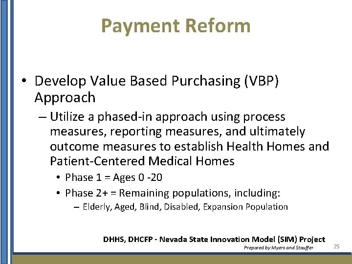 Payment Reform • Develop Value Based Purchasing (VBP) Approach – Utilize a phased-in approach