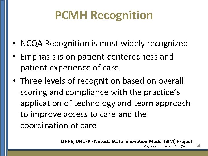 PCMH Recognition • NCQA Recognition is most widely recognized • Emphasis is on patient-centeredness