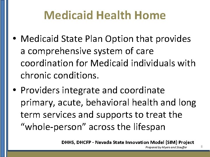 Medicaid Health Home • Medicaid State Plan Option that provides a comprehensive system of
