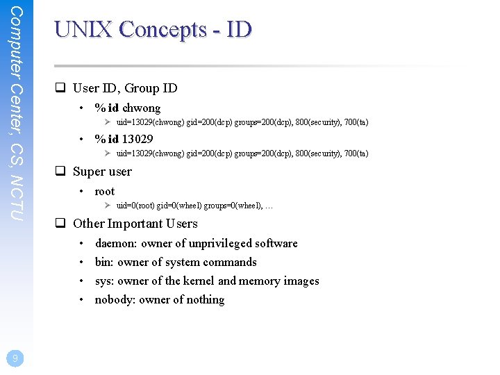 Computer Center, CS, NCTU UNIX Concepts - ID q User ID, Group ID •