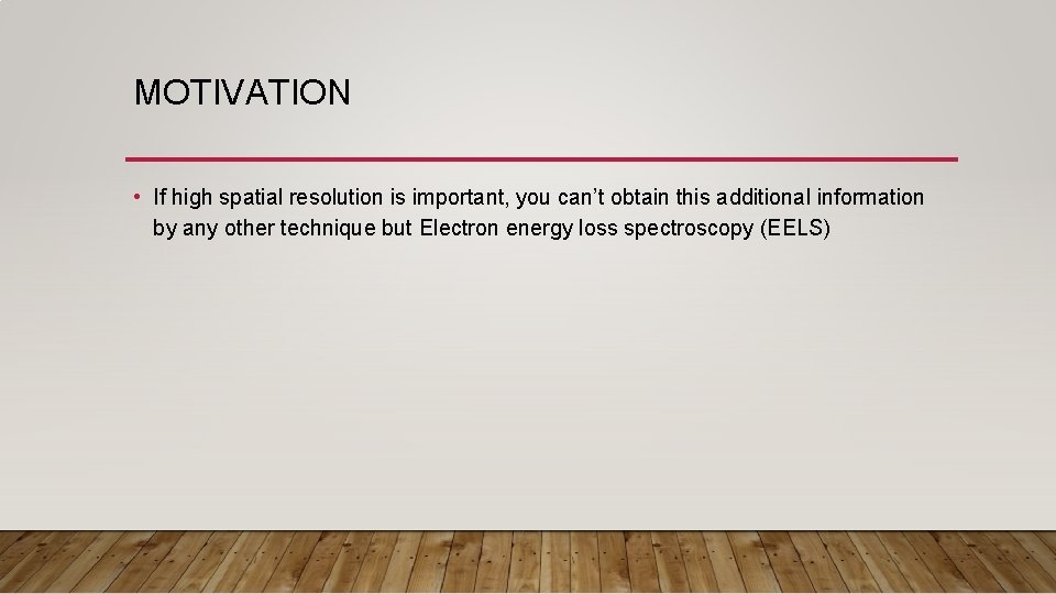 MOTIVATION • If high spatial resolution is important, you can’t obtain this additional information MOTIVATION • If high spatial resolution is important, you can’t obtain this additional information