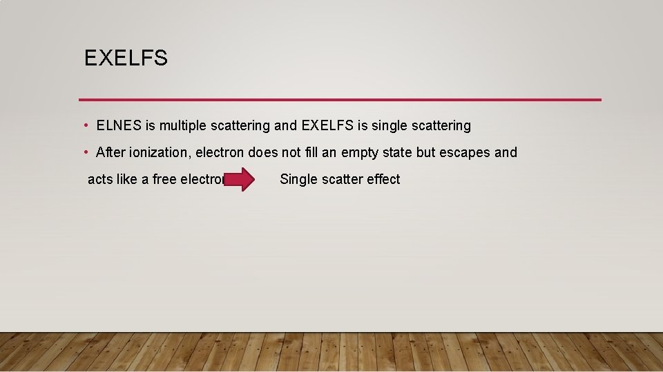 EXELFS • ELNES is multiple scattering and EXELFS is single scattering • After ionization, EXELFS • ELNES is multiple scattering and EXELFS is single scattering • After ionization,