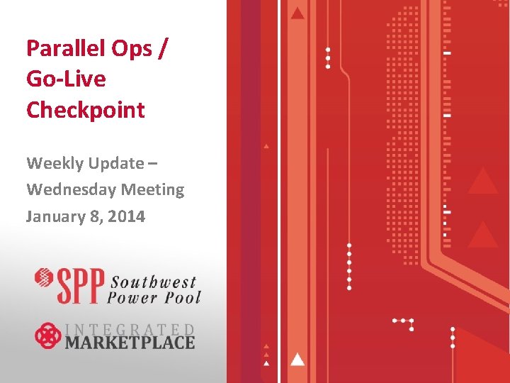 Parallel Ops / Go-Live Checkpoint Weekly Update – Wednesday Meeting January 8, 2014 