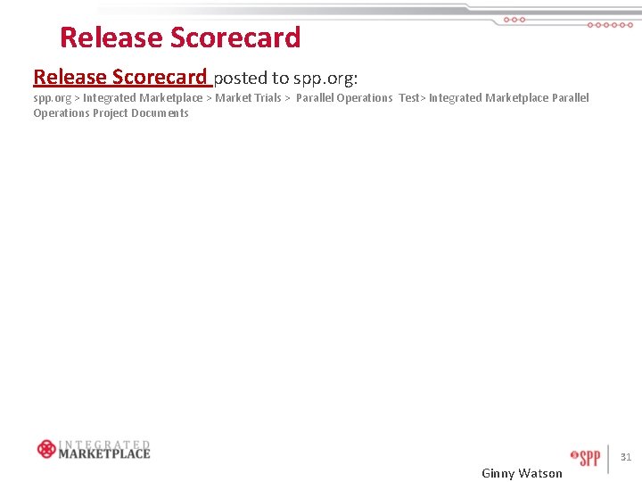 Release Scorecard posted to spp. org: spp. org > Integrated Marketplace > Market Trials