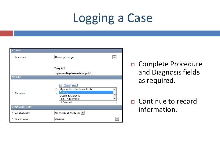 Logging a Case Complete Procedure and Diagnosis fields as required. Continue to record information.