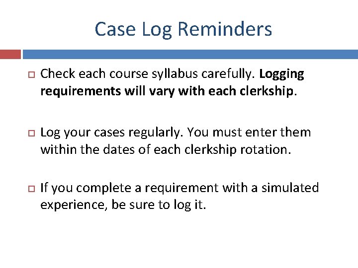Case Log Reminders Check each course syllabus carefully. Logging requirements will vary with each