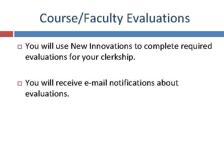 Course/Faculty Evaluations You will use New Innovations to complete required evaluations for your clerkship.